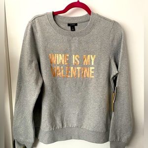 Wine is my Valentine Sweatshirt NWT!